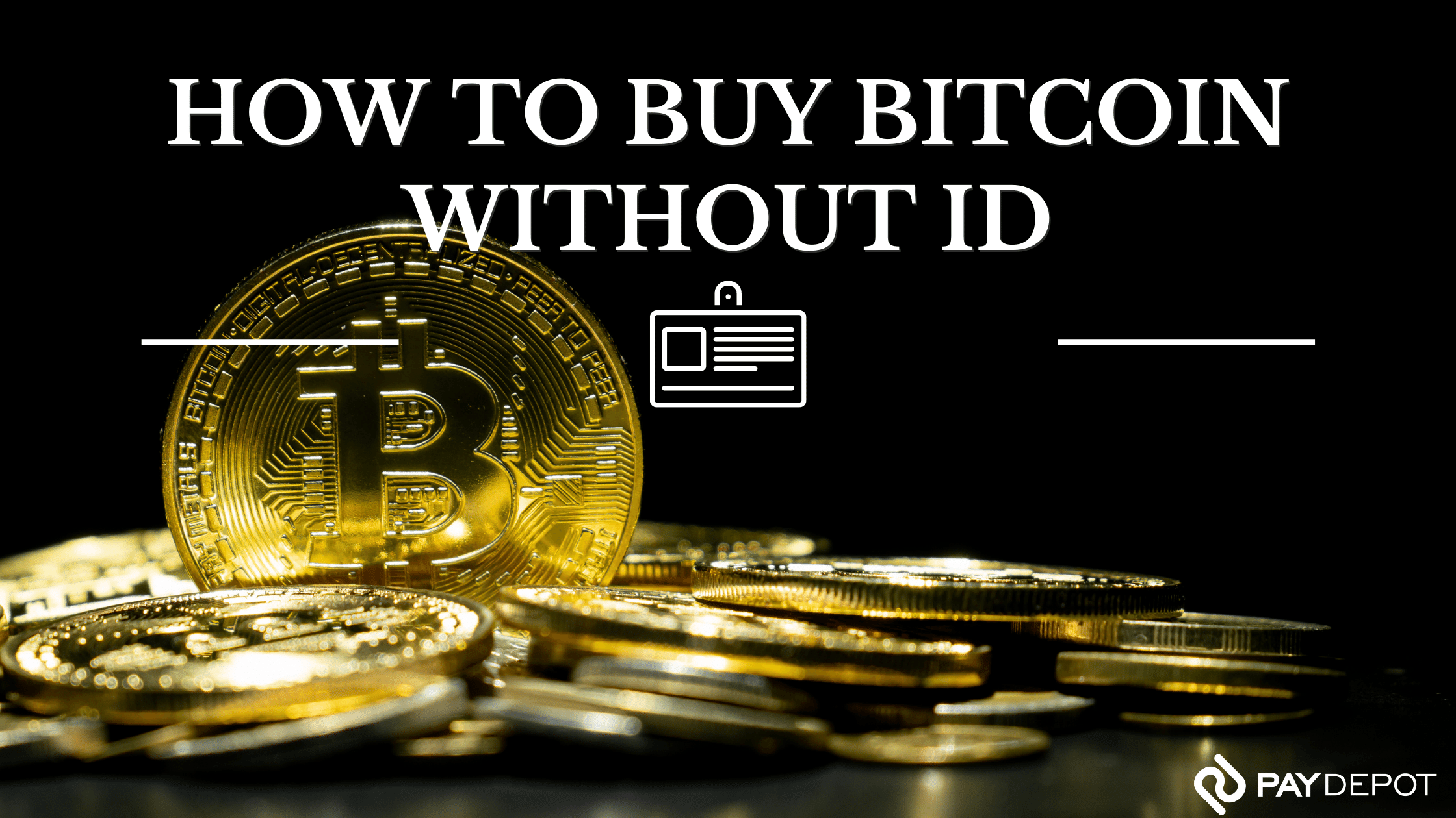 How To Buy Bitcoin Without ID | Everything You Need To Know