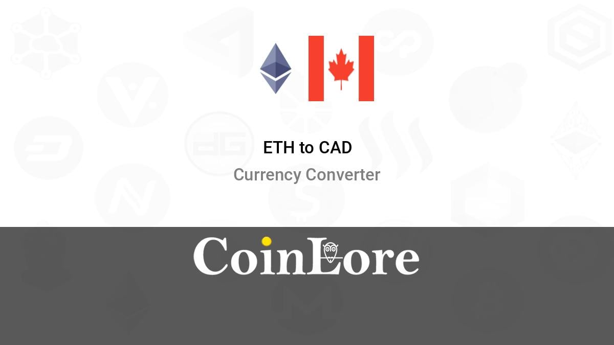 ETH to CAD Converter - Ethereum to Canadian Dollar Exchange Rates Today - Currency Converter