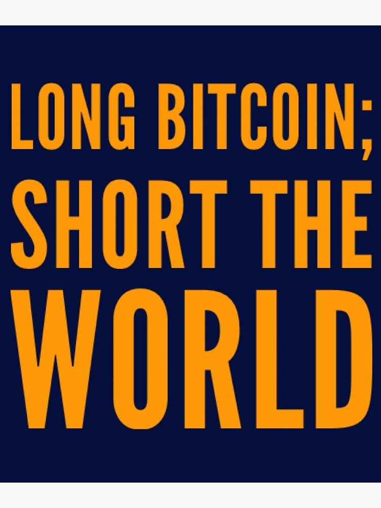 Long Bitcoin Short The World - long bitcoin short the world. Products