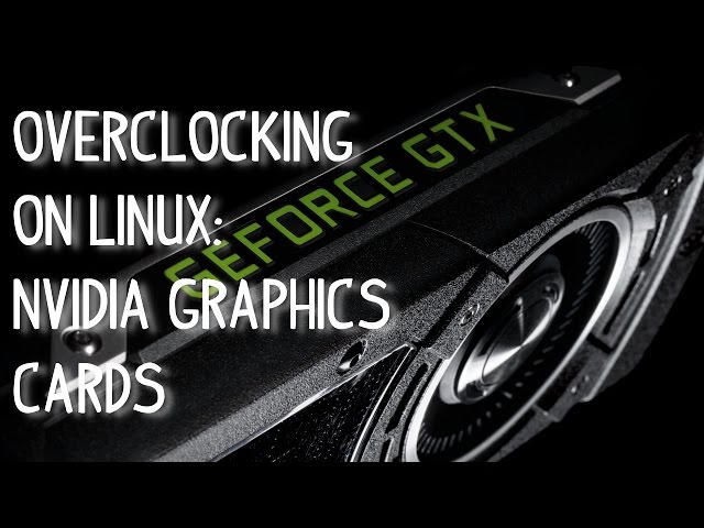 Easily Overclock NVIDIA GPUs on Linux with This New App - OMG! Ubuntu