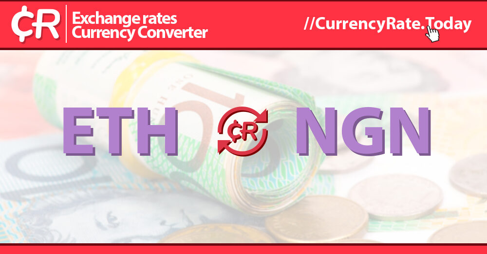 Convert Ethereums (ETH) and Nigerian Nairas (NGN): Currency Exchange Rate Conversion Calculator