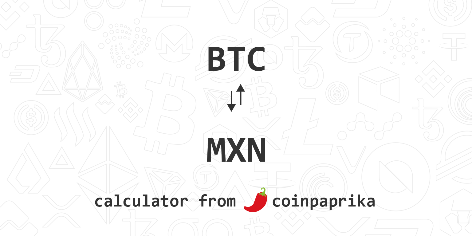 1 BTC to MXN Exchange Rate Calculator: How much MXN is 1 Bitcoin?